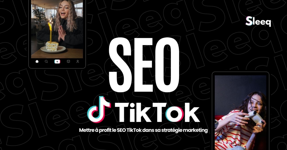 Décryptage du SEO sur TikTok et conseils de l'agence Sleeq pour avoir un maximum de visibilité.